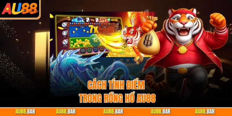 Cách tính điểm trong Rồng Hổ AU88