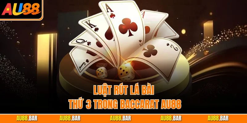 Luật rút lá bài thứ 3 trong Baccarat AU88
