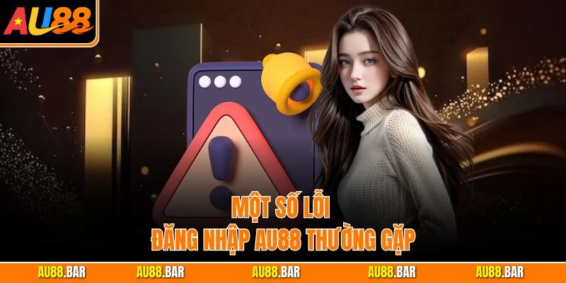 Một số lỗi đăng nhập AU88 thường gặp
