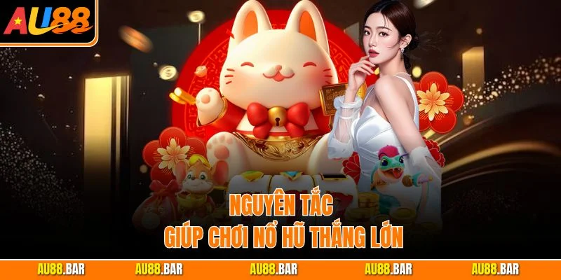 Nguyên tắc giúp chơi nổ hũ thắng lớn
