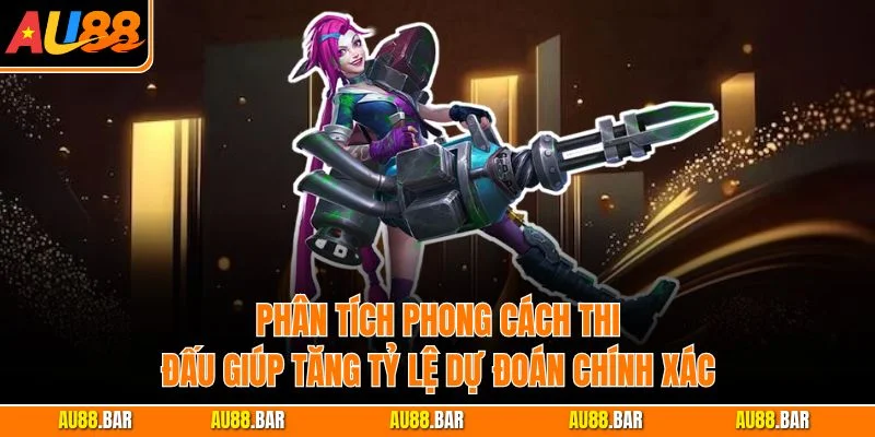 Phân tích phong cách thi đấu giúp tăng tỷ lệ dự đoán chính xác