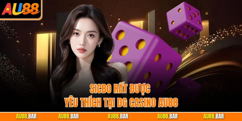 Sicbo rất được yêu thích tại DG Casino AU88