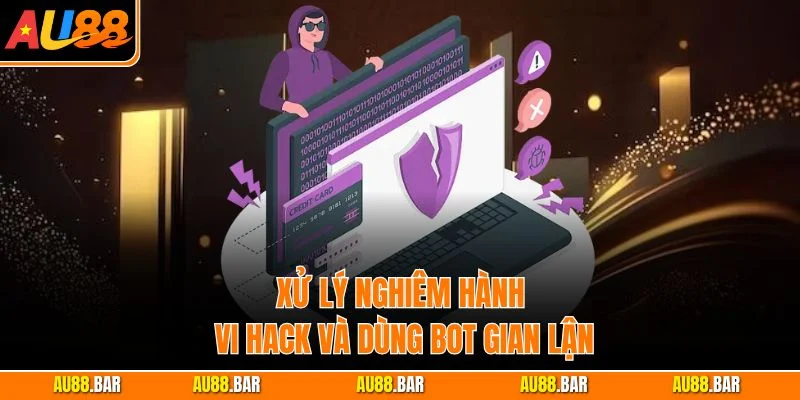 Xử lý nghiêm hành vi hack và dùng bot gian lận